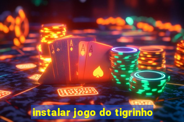 instalar jogo do tigrinho